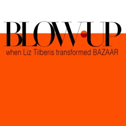 BLOW-UP: When Liz Tilberis Transformed Bazaar Podcast artwork