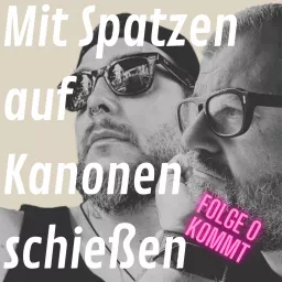 Mit Spatzen auf Kanonen schießen Podcast artwork