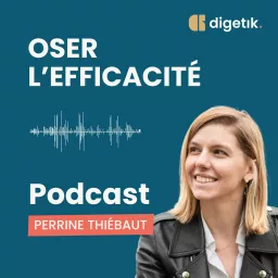 Oser l'efficacité : Vers la transformation digitale des entreprises Podcast artwork