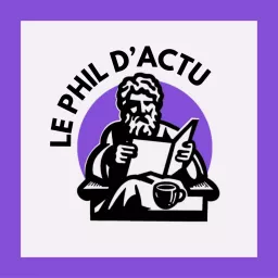 Le Phil d'Actu - Philosophie et Actualité Podcast artwork