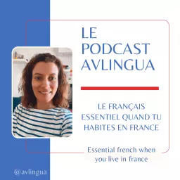 Le Podcast AVlingua: le français essentiel quand tu habites en France!