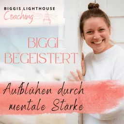 Biggi begeistert I Aufblühen durch mentale Stärke