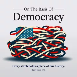 On The Basis Of Democracy Podcast artwork