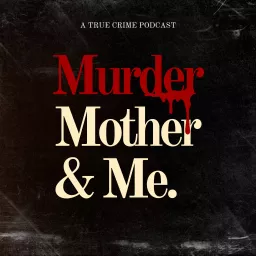 Murder, Mother & Me Podcast artwork