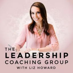 The Leadership Coaching Group Podcast artwork