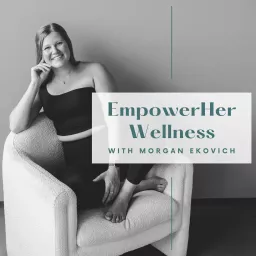 EmpowerHer Wellness with Morgan Ekovich Podcast artwork