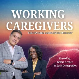 Working Caregivers: The Invisible Employees Podcast artwork