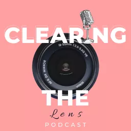 Clearing The Lens Podcast artwork