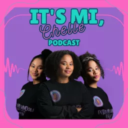 It's Mi, Chelle Podcast