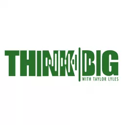 Think BIG with Taylor Lyles