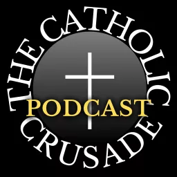 The Catholic Crusade Podcast