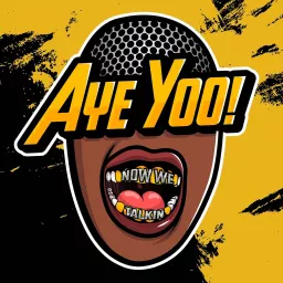 Aye Yoo! Now We Talkin' Podcast artwork