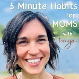 5 Minute Habits for Mom Podcast with Tonya Wirfs