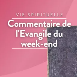 Commentaire de l'Evangile du week-end