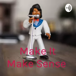 Make It Make Sense Podcast artwork