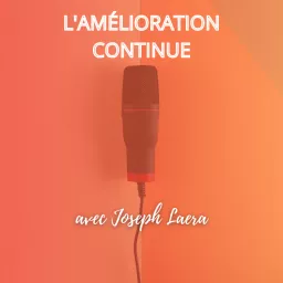 L'amélioration continue avec Joseph Laera Podcast artwork