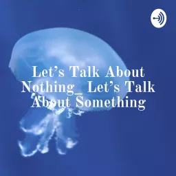 Let's Talk About Nothing_ Let's Talk About Something