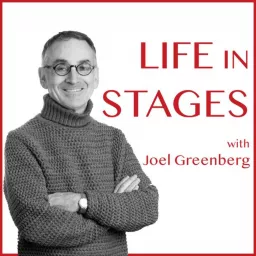 Life in Stages with Joel Greenberg Podcast artwork