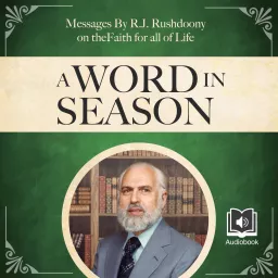 A Word in Season: Messages by R.J. Rushdoony on the Faith for All of Life