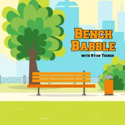 Bench Babble with Ryan Tucker Podcast artwork