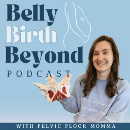 Belly Birth Beyond with Pelvic Floor Momma