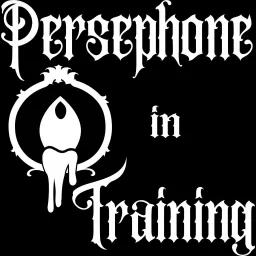 Persephone in Training Podcast artwork