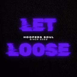 LET LOOSE - Hoopers Soul Podcast artwork