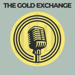 The Gold Exchange Podcast