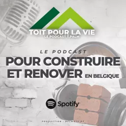 Toit pour la vie, le podcast ⁠T.PALM⁠, pour construire et rénover en Belgique. artwork