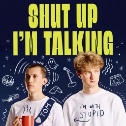 Shut Up I’m Talking Podcast artwork