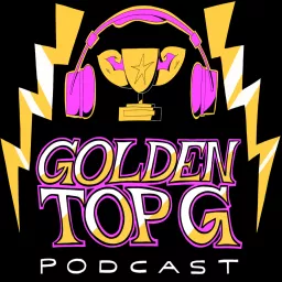 GOLDEN TOP G PODCAST