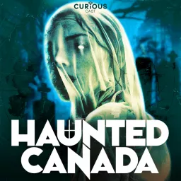 Haunted Canada: Ghost stories and the unexplained Podcast artwork