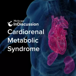 Medscape InDiscussion: Cardiorenal Metabolic Syndrome