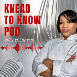 Knead To Know Pod with Chef Sahera Podcast artwork