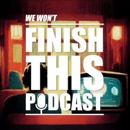 We Won't Finish This Podcast artwork