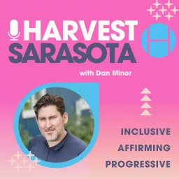 The Harvest Sarasota: Sermons for Deconstructing and Challenging Traditional Faith with Pastor Dan Minor Podcast artwork