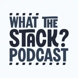 What The Stack? Podcast artwork