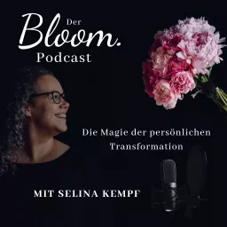 Der Bloom. Podcast - Die Magie der persönlichen Transformation mit Selina Kempf artwork