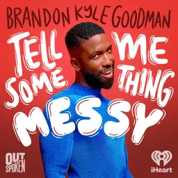 Tell Me Something Messy with Brandon Kyle Goodman