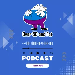 Over 50 and Fat Podcast artwork