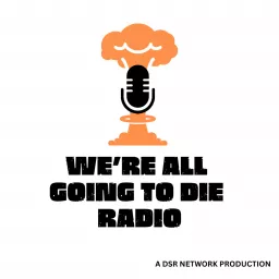 We're All Going to Die Radio