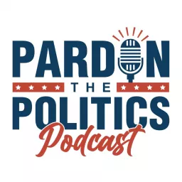 Pardon the Politics Podcast artwork