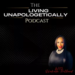 The Living Unapologetically Podcast with Shekeda Holland artwork