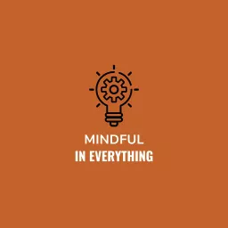 Mindful in Everything Podcast artwork