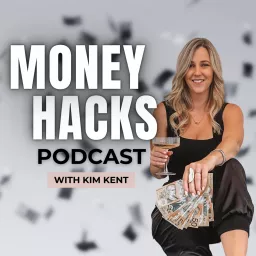 Money Hacks with Kim Kent Podcast artwork