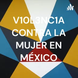 V10L3NC1A CONTRA LA MUJER EN MÉXICO Podcast artwork