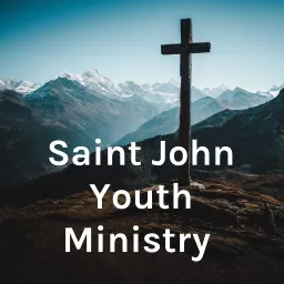 Saint John Youth Ministry Podcast artwork