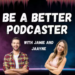 Be a Better Podcaster with Jamie and Jaayne artwork