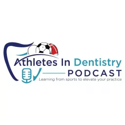 Athletes In Dentistry Podcast