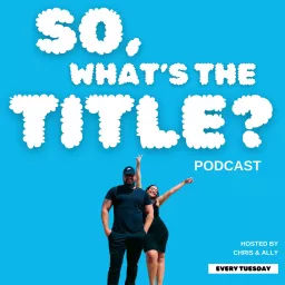 So, What's the Title? Podcast artwork